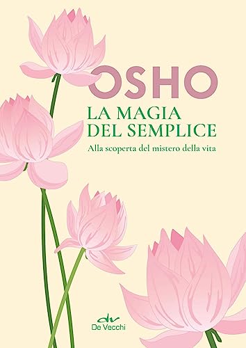 La Magia Del Semplice. Alla Scoperta Del Mistero Della Vita