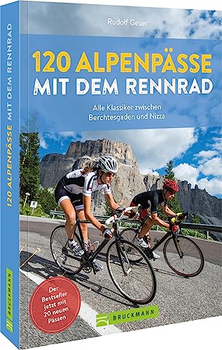 120 Alpenpässe Mit Dem Rennrad: Alle Klassiker Zwischen Berchtesgaden Und Nizza