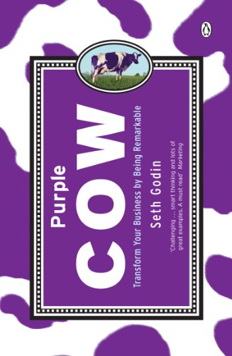 Purple Cow. Transforming Your Business By Being Remarkable: Transform Your Business By Being Remarkable