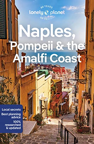 Lonely Planet Naples, Pompeii & The Amalfi Coast: Perfect For Exploring Top Sights And Taking Roads Less Travelled