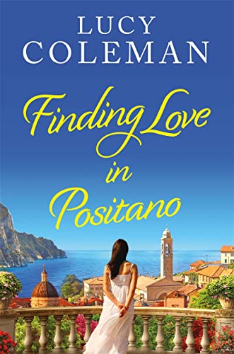 Finding Love In Positano: The Perfect Escapist And Romantic Read From Lucy Coleman