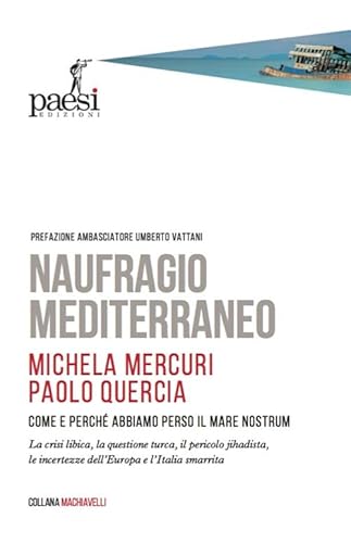 Naufragio Mediterraneo. Come E Perché Abbiamo Perso Il Mare Nostrum