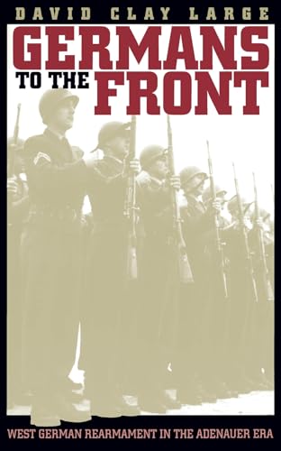 Germans To The Front: West German Rearmament In The Adenauer Era
