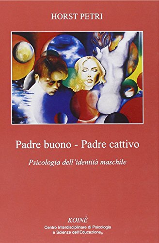 Padre Buono-Padre Cattivo. Psicologia Dell'Identità Maschile