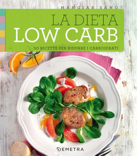 La Dieta Low Carb. 50 Ricette Per Ridurre I Carboidrati: 1