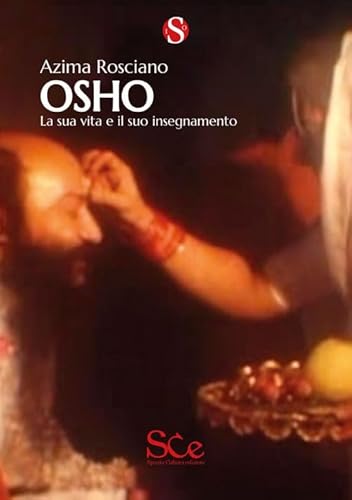 Osho. La Sua Vita E Il Suo Insegnamento
