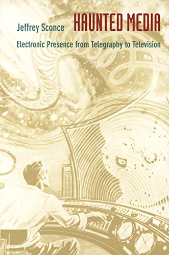 Haunted Media: Electronic Presence From Telegraphy To Television