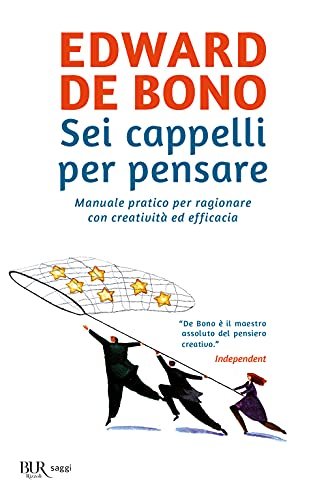 Sei Cappelli Per Pensare. Manuale Pratico Per Ragionare Con Creatività Ed Efficacia