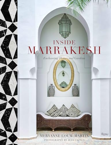 Inside Marrakesh: Enchanting Homes And Gardens