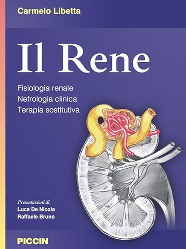 Il Rene. Fisiologia Renale. Nefrologia Clinica. Terapia Sostitutiva