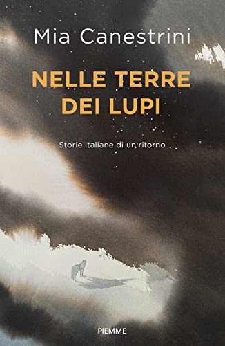 Nelle Terre Dei Lupi. Storie Italiane Di Un Ritorno. Con Qr Code Per Contenuti Digitali