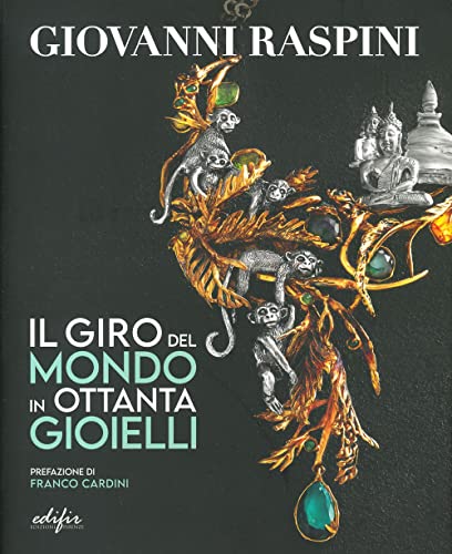 Giovanni Raspini. Il Giro Del Mondo In Ottanta Gioielli. Ediz. Illustrata