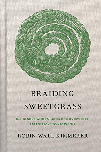 Braiding Sweetgrass: Indigenous Wisdom, Scientific Knowledge And The Teachings Of Plants