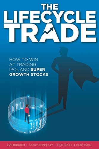 The Lifecycle Trade: How To Win At Trading Ipos And Super Growth Stocks