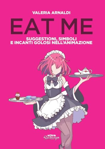 Eat Me. Suggestioni, Simboli E Incanti Golosi Nell'Animazione