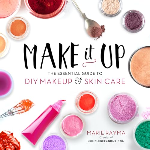 Make It Up: The Essential Guide To Diy Makeup And Skin Care