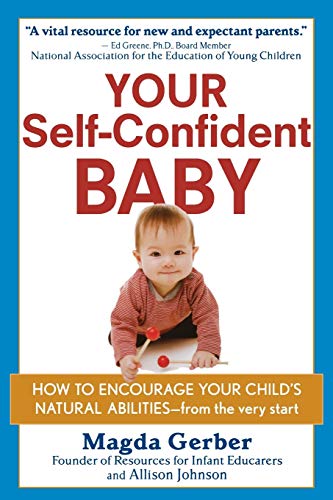 Your Self-Confident Baby: How To Encourage Your Child'S Natural Abilities - From The Very Start