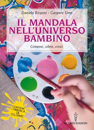 Il Mandala Nell’Universo Bambino. Componi, Colora, Cresci