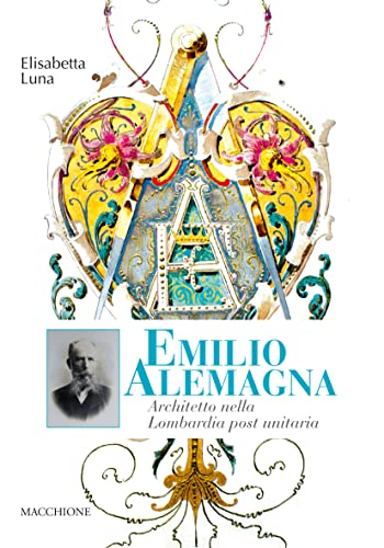 Emilio Alemagna. Architetto Nella Lombardia Post Unitaria