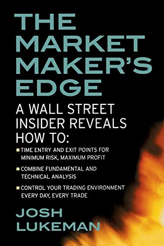 The Market Maker'S Edge: A Wall Street Insider Reveals How To: Time Entry And Exit Points For Minimum Risk, Maximum Profit; Combine Fundamental And ..