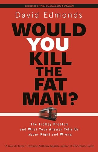 Would You Kill The Fat Man?: The Trolley Problem And What Your Answer Tells Us About Right And Wrong