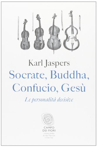 Socrate, Buddha, Confucio, Gesù. Le Personalità Decisive