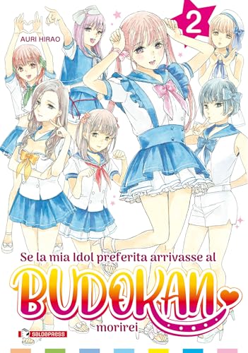 Se La Mia Idol Preferita Arrivasse Al Budokan Morirei (Vol. 2)