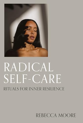 Radical Self-Care: Rituals For Inner Resilience
