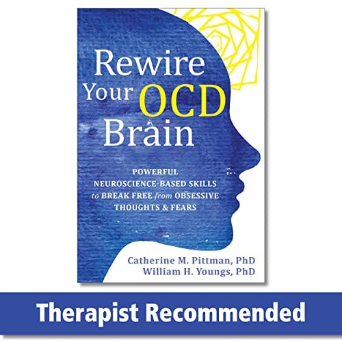Rewire Your Ocd Brain: Powerful Neuroscience-Based Skills To Break Free From Obsessive Thoughts And Fears