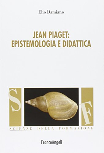 Jean Piaget. Epistemologia E Didattica
