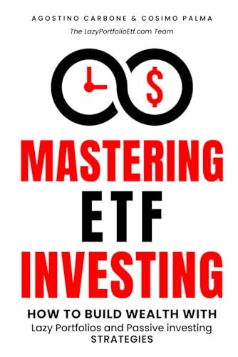Mastering Etf Investing: How To Build Wealth With Lazy Portfolios And Passive Investing Strategies