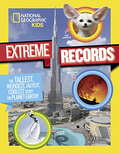 National Geographic Kids Extreme Records: The Tallest, Weirdest, Fastest, Coolest Stuff On Planet Earth!