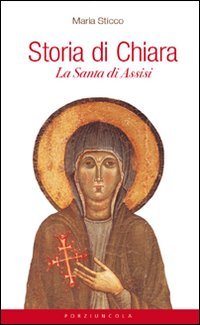 Storia Di Chiara. La Santa Di Assisi