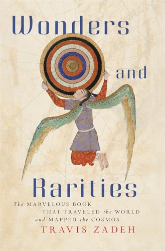 Wonders And Rarities: The Marvelous Book That Traveled The World And Mapped The Cosmos