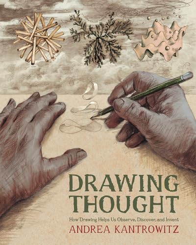 Drawing Thought: How Drawing Helps Us Observe, Discover, And Invent
