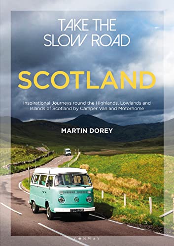 Take The Slow Road: Scotland: Inspirational Journeys Round The Highlands, Lowlands And Islands Of Scotland By Camper Van And Motorhome [Lingua Inglese