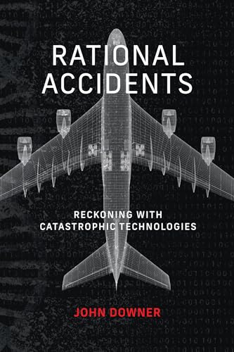 Rational Accidents: Reckoning With Catastrophic Technologies