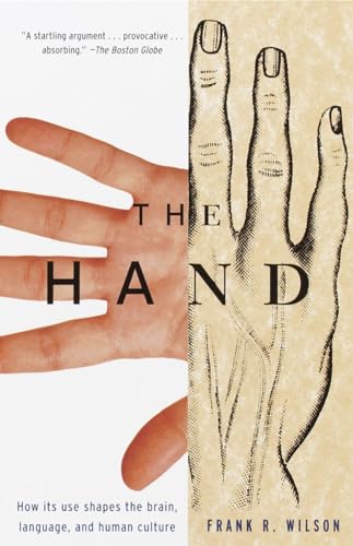 The Hand: How Its Use Shapes The Brain, Language, And Human Culture