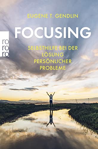 Focusing: Selbsthilfe Bei Der Lösung Persönlicher Probleme
