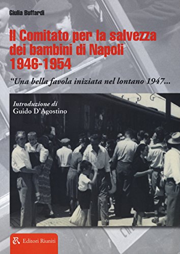 Il Comitato Per La Salvezza Dei Bambini Di Napoli 1946-1954 «Una Bella Favola Iniziata Nel Lontano 1947...»