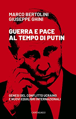 Guerra E Pace Al Tempo Di Putin. Genesi Del Conflitto Ucraino E Nuovi Equilibri Internazionali