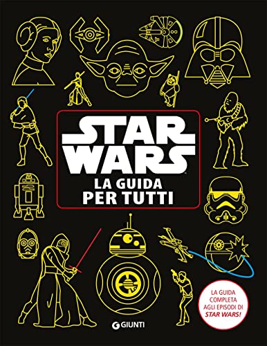 Star Wars. La Guida Per Tutti. La Guida Completa Agli Episodi Di Star Wars!