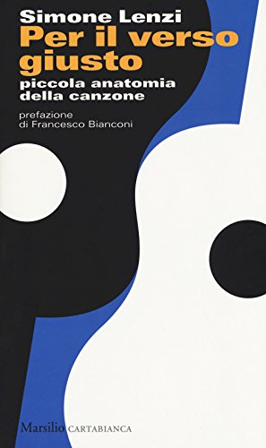 Per Il Verso Giusto. Piccola Anatomia Della Canzone