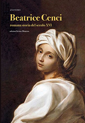 Beatrice Cenci. Romana Storia Del Secolo Xvi