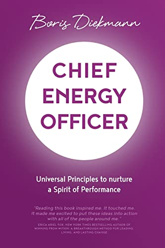 Chief Energy Officer: Universal Principles To Nurture A Spirit Of Performance