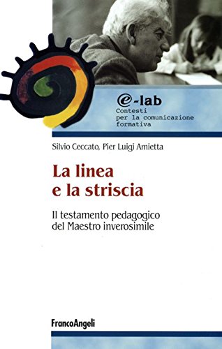 La Linea E La Striscia. Il Testamento Pedagogico Del Maestro Inverosimile