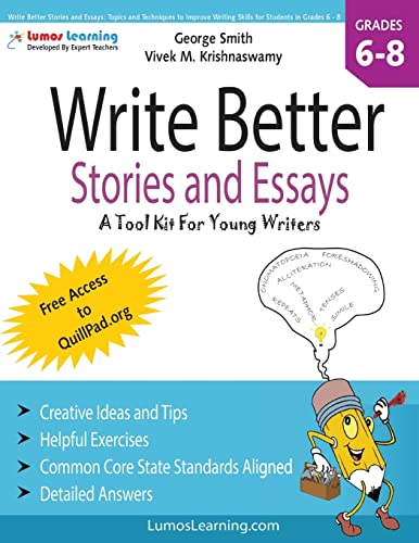 Write Better Stories And Essays: Topics And Techniques To Improve Writing Skills For Students In Grades 6 - 8: Common Core State Standards Aligned