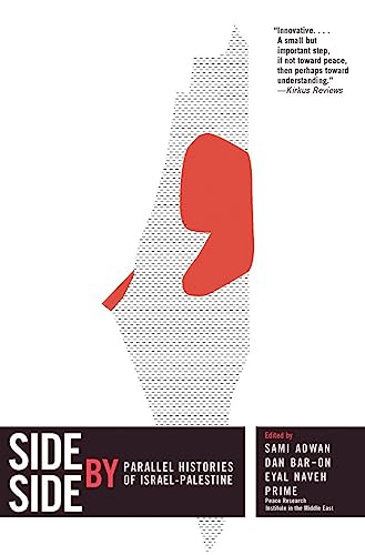 Side By Side: Parallel Histories Of Israel-Palestine: Competing Histories Of Israel/Palestine