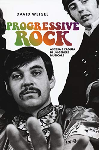 Progressive Rock. Ascesa E Caduta Di Un Genere Musicale