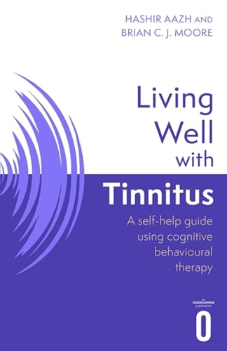 Living Well With Tinnitus: A Self-Help Guide Using Cognitive Behavioural Therapy